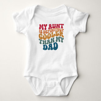 My Aunt Is Definitely Cooler Than My Dad  Baby Bodysuit
