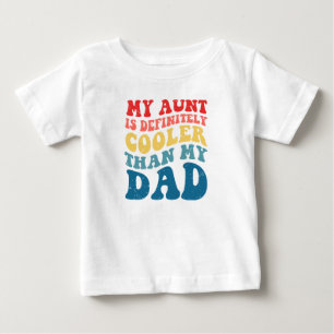 My Aunt is Definitely Cooler Than my Dad Baby T-Shirt
