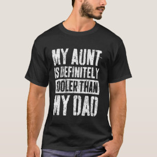My Aunt Is Definitely Cooler Than My Dad Boy Girl  T-Shirt