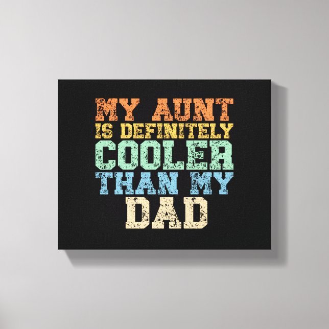 My Aunt Is Definitely Cooler Than My Dad Canvas Print (Front)