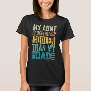 My Aunt Is Definitely Cooler Than My Dad - Cool Au T-Shirt