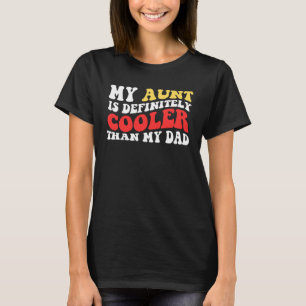 My Aunt Is Definitely Cooler Than My Dad  Cool Aun T-Shirt