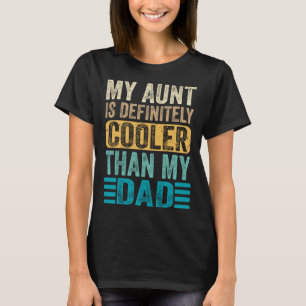 My Aunt Is Definitely Cooler Than My Dad Cool Aun T-Shirt