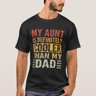My Aunt Is Definitely Cooler Than My Dad Cool Aunt T-Shirt