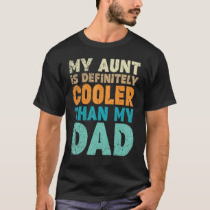 My Aunt Is Definitely Cooler Than My Dad Cool Aunt T-Shirt