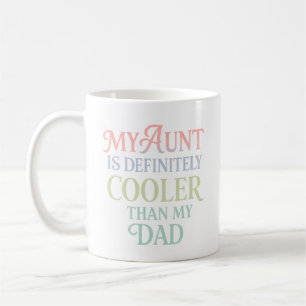 My Aunt Is Definitely Cooler Than My Dad – Funny  Coffee Mug