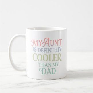 My Aunt Is Definitely Cooler Than My Dad – Funny  Coffee Mug