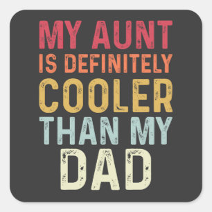 My Aunt Is Definitely Cooler Than My Dad Funny Square Sticker