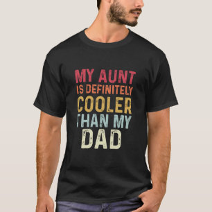 My Aunt Is Definitely Cooler Than My Dad Funny T-Shirt
