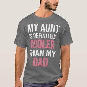 My Aunt Is Definitely Cooler Than My Dad Girl Boy  T-Shirt