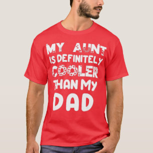 My Aunt Is Definitely Cooler Than My Dad Girl Boy T-Shirt
