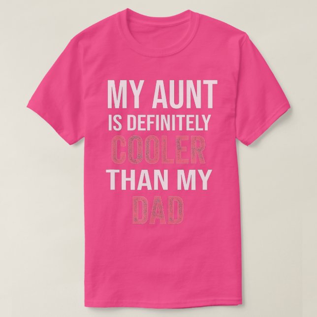 My Aunt Is Definitely Cooler Than My Dad Girl Boy  T-Shirt (Design Front)