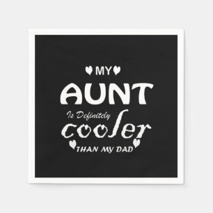 my aunt is definitely cooler than my dad napkin