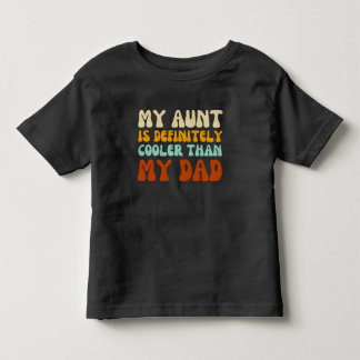 My Aunt is Definitely Cooler than My Dad Toddler T-Shirt