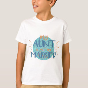 My Aunt Is Getting Married - Funny Wedding Gift T-Shirt