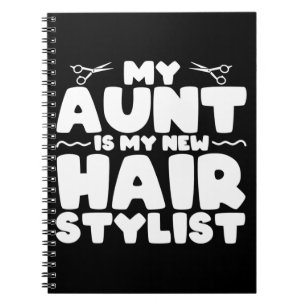 My Aunt Is My New Hair Stylist Gift For Aunt Notebook