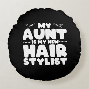 My Aunt Is My New Hair Stylist Gift For Aunt Round Cushion