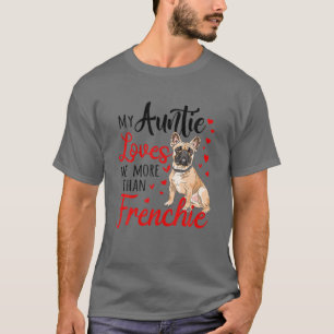 My Aunt Loves Me More Than Frenchie Bulldog Mum Mo T-Shirt