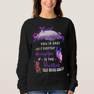 My Aunt Remembering You Is Easy Missing You Is The Sweatshirt