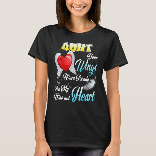 My Aunt Your Wings Were Ready But My Heart Was Not T-Shirt (Front)