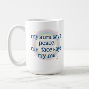 My Aura Says Peace, My Face Says Try Me Coffee Mug