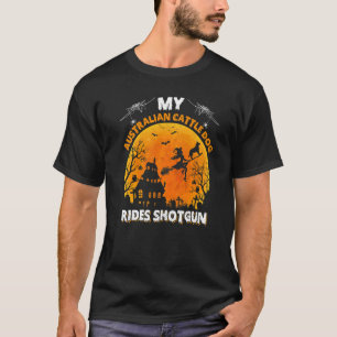 My Australian Cattle Dog Ride Shotgun Halloween T-Shirt