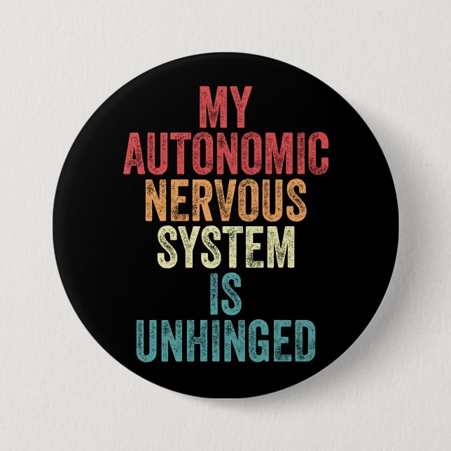 My Autonomic Nervous System Is Unhinged Gift 7.5 Cm Round Badge (Front)