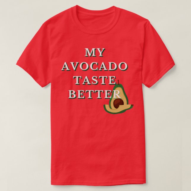 My Avocado Taste Better Funny Funky Cool Design Cl T-Shirt (Design Front)