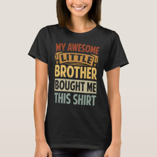 My Awesome Little Brother Bought Me This 1 T-Shirt