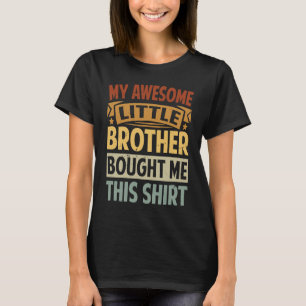 My Awesome Little Brother Bought Me This     1 T-Shirt