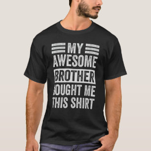 My Awesome Little Brother Bought Me This Shirt