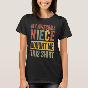 My Awesome Niece Bought Me This Shirt - Funny Uncl