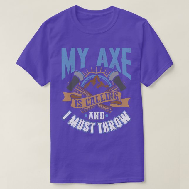 My Axe is Calling and I Must Throw Funny Axe Throw T-Shirt (Design Front)