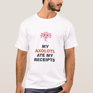 My Axolotl Ate My Receipts T-Shirt