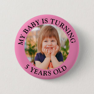 My baby is turning 5 years old birthday 6 cm round badge