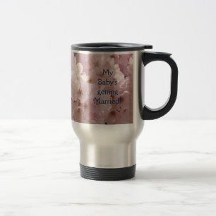 My Baby's Getting Married! Mother-of-the-Bride Travel Mug