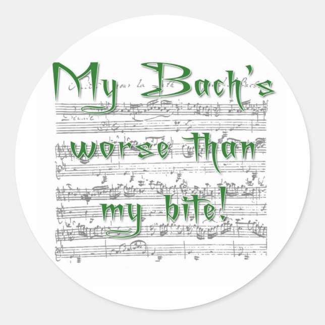 My Bach's worse than my bite! Classic Round Sticker (Front)