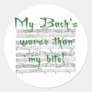 My Bach's worse than my bite! Classic Round Sticker