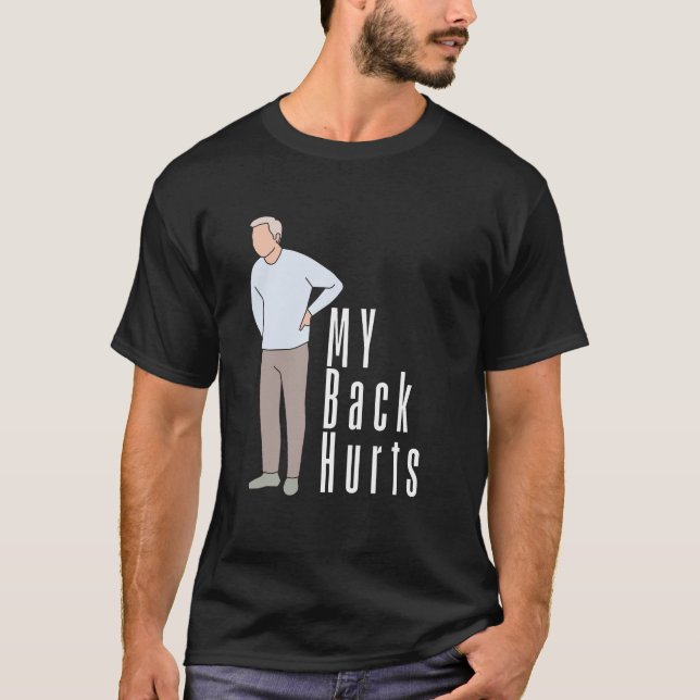  My Back Hurts A relatable experiencing discomfort T-Shirt (Front)