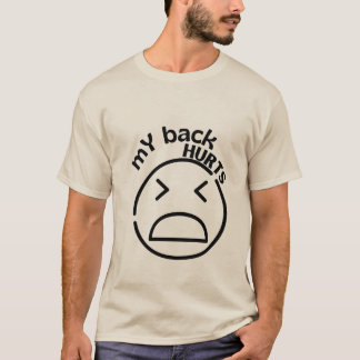My Back Hurts A relatable experiencing discomfort T-Shirt