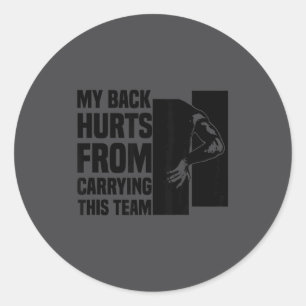My Back Hurts From Carrying This Team Funny Humor  Classic Round Sticker