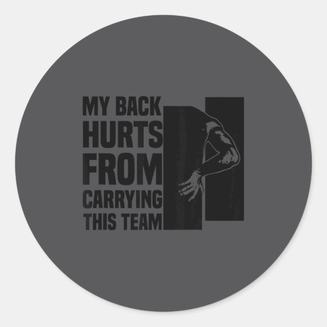 My Back Hurts From Carrying This Team Funny Humor  Classic Round Sticker (Front)