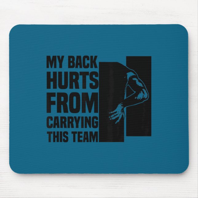 My Back Hurts From Carrying This Team Funny Humor  Mouse Mat (Front)