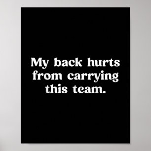 My Back Hurts From Carrying This Team Funny Humor  Poster