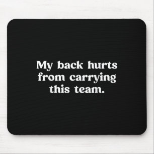 My Back Hurts From Carrying This Team Funny Humour Mouse Mat