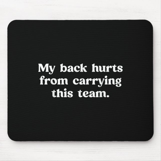My Back Hurts From Carrying This Team Funny Humour Mouse Mat (Front)