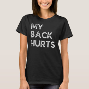 My Back Hurts Getting Old And Everything Hurts Te T-Shirt