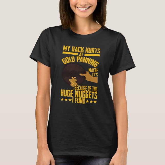 My Back Hurts Gold Panning Huge Nuggets Gold Prosp T-Shirt (Front)