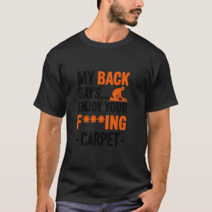 My Back Says Enjoy Your Carpet, Carpet Installer T-Shirt
