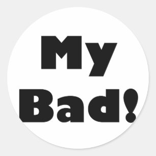 My Bad! Classic Round Sticker